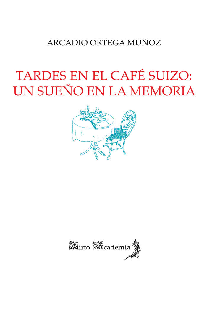 Tardes en el café Suizo: un sueño en la memoria, de Ortega Muñoz, Arcadio | portada del libro