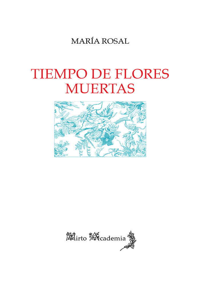 Tiempo de flores muertas, de Rosal Nadales, María | portada del libro