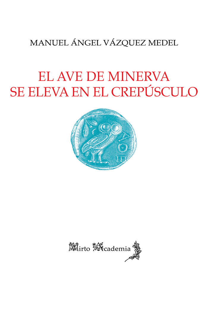 El ave de Minerva se eleva en el crepúsculo, de Vázquez Medel, Manuel Ángel | portada del libro