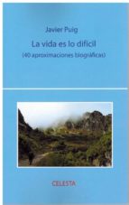 LA VIDA ES LO DIFICIL, de JAVIER PUIG | portada del libro