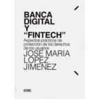 Banca digital y "Fintech", de JOSE MARIA LOPEZ JIMENEZ | portada del libro