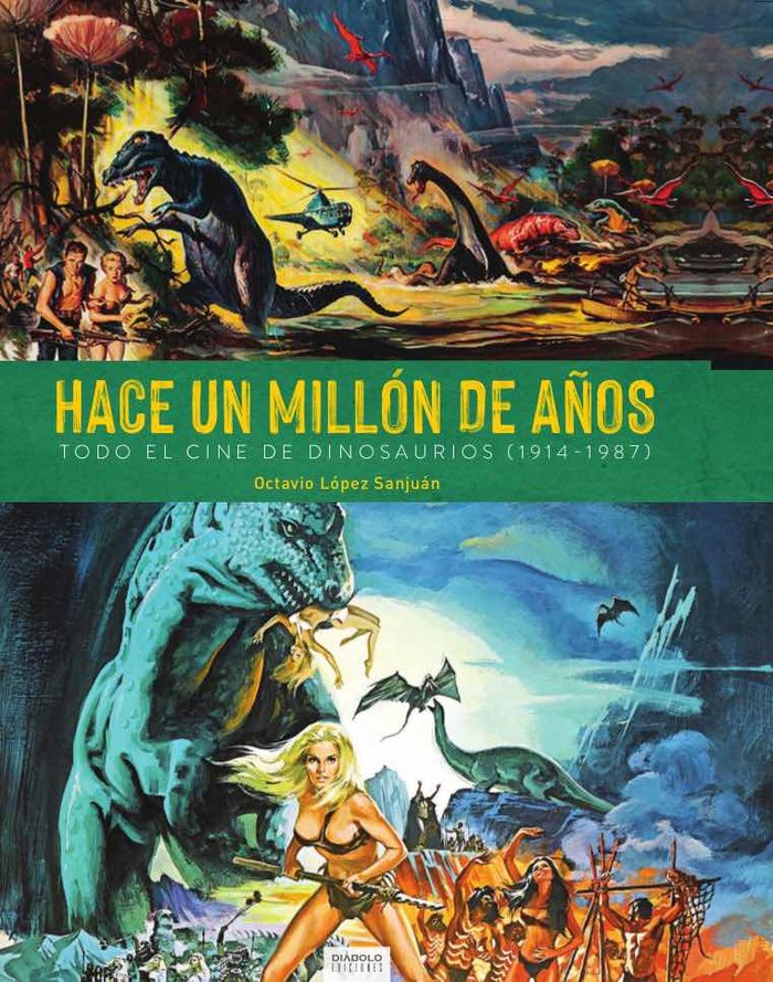 HACE UN MILLON DE AÑOS. TODO EL CINE DE DINOSAURIOS (1941-1987), de LOPEZ SANJUAN,OCTAVIO | portada del libro