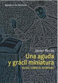 UNA AGUDA Y GRACIL MINIATURA, de RECAS BAYON, JAVIER | portada del libro