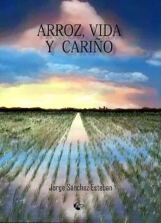 Arroz, vida y cariño, de Sánchez Esteban, Jorge | portada del libro