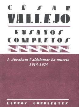 Ensayos completos I: Abraham Valdelomar ha muerto. 1915-1925, de Vallejo Mendoza, César | portada del libro