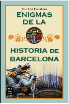 Enigmas de la historia de Barcelona, de Caballero Fernández, José Luis | portada del libro