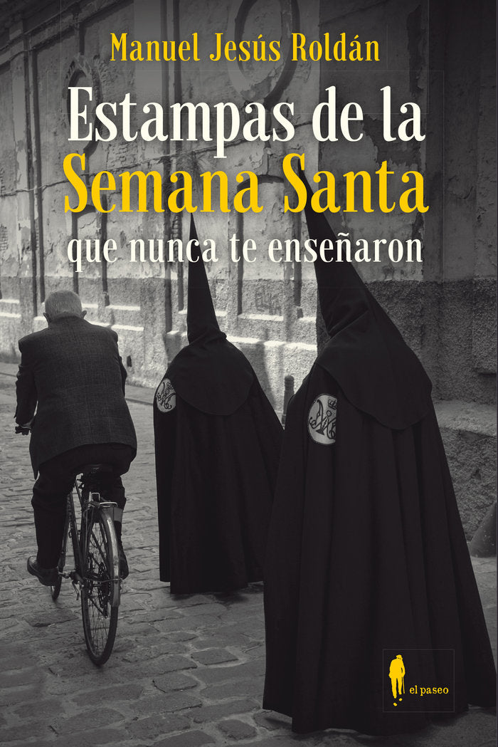 ESTAMPAS DE LA SEMANA SANTA QUE NUNCA TE ENSEÑARON, de ROLDAN, MANUEL JESUS | portada del libro