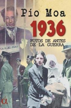 1936 FOTOS DE ANTES DE LA GUERRA, de MOA, PIO | portada del libro