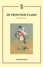 DE PROFUNDIS CLAMO ANTOLOGIA POETICA, de ANTONIO ALLER | portada del libro