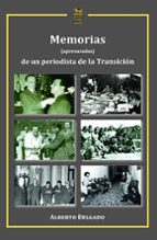 MEMORIAS (APRESURADAS) DE UN PERIODISTA DE LA TRANSICION, de ALBERTO DELGADO CEBRIAN | portada del libro