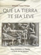 QUE LA TIERRA TE SEA LEVE, de Alfonso Fanjul Peraza | portada del libro