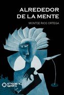 ALREDEDOR DE LA MENTE, de Rios Ortega, Montse | portada del libro