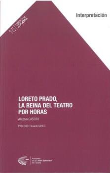 LORETO PRADO, LA REINA DEL TEATRO POR HORAS, de CASTRO, ANTONIO | portada del libro