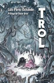 Trol, de Pérez Ochando, Luis | portada del libro