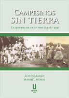 CAMPESINOS SIN TIERRA: LA QUIEBRA DE UN MUNDO (1936-1959), de LUIS NARANJOMANUEL MORAL | portada del libro