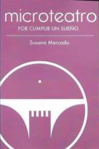 MICROTEATRO POR CUMPLIR UN SUEÑO, de SUSANA MERCADO | portada del libro