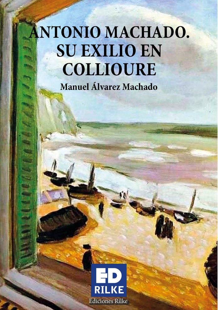 ANTONIO MACHADO. SU EXILIO EN COLLIOURE, de Álvarez Machado, Manuel | portada del libro