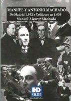 MANUEL Y ANTONIO MACHADO. De Madrid 1.932 a Collioure 1.939, de MANUEL ALVAREZ MACHADO | portada del libro