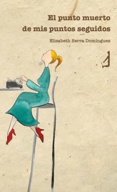 El punto muerto de mis puntos seguidos, de Serra Domínguez | portada del libro