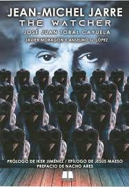 JEAN-MICHEL JARRE: THE WATCHER, de Tobal Cayuela, José Juan | portada del libro