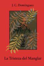 TRISTEZA DEL MANGLAR, LA, de J.C. DOMINGUEZ | portada del libro