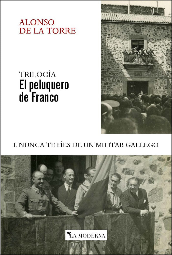 NUNCA TE FIES DE UN MILITAR GALLEGO I. TRILOGIA EL PELUQUERO DE FRANCO, de ALONSO DE LA TORRE,JOSE RAMON | portada del libro