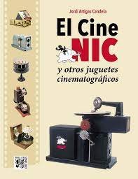 CINE NIC Y OTROS JUGUETES CINEMATOGRAFICOS EL, de ARTIGAS CANDELA,JORDI | portada del libro
