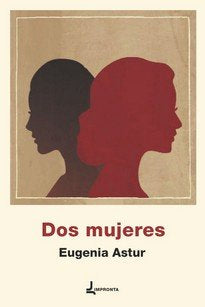 Dos mujeres, de Astur, Eugenia | portada del libro