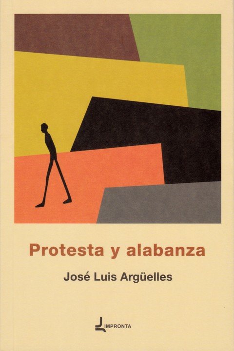 Protesta y alabanza, de Argüelles Argüelles, José Luis | portada del libro