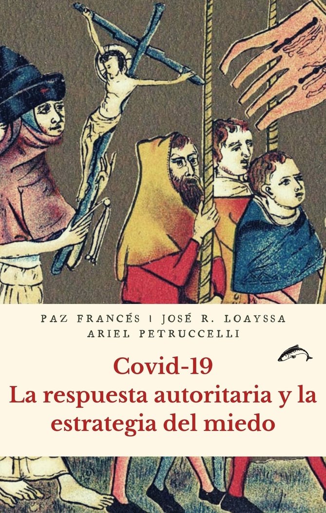 COVID-19. LA RESPUESTA AUTORITARIA Y LA ESTRATEGIA DEL MIEDO, de FRANCES, PAZ | portada del libro