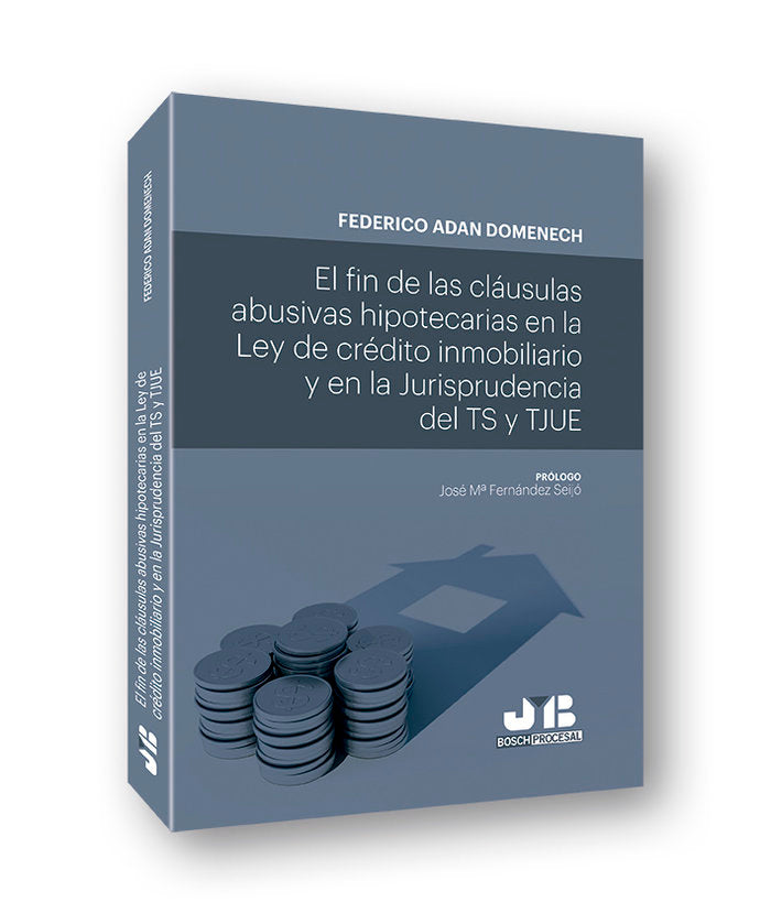 El fin de las cláusulas abusivas hipotecarias en la Ley de crédito inmobiliario y en la jurisprudenc, de Adan Domenech, Feder