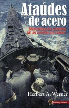 ATAUDES DE ACERO. MEMORIAS DE GUERRA DE UN CAPITAN DE, de WERNER, HERBERT A. | portada del libro