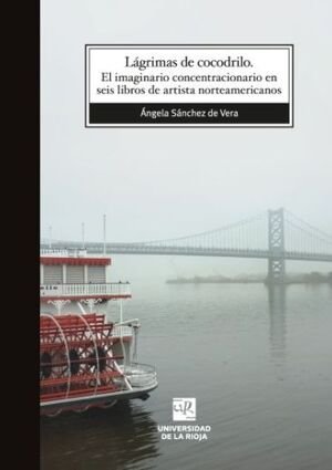 LAGRIMAS DE COCODRILO: EL IMAGINARIO CONCENTRACIONARIO, de SANCHEZ DE VERA, ANGELA | portada del libro