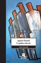 AGUSTIN IBARROLA. LO POLITICO DEL ARTE, de LUCAS LORDUY OSES | portada del libro