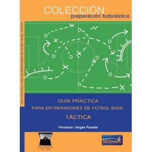 GUIA PRACTICA PARA ENTRENADORES DE FUTBOL BASE TACTICA, de VARGAS PARADIS | portada del libro