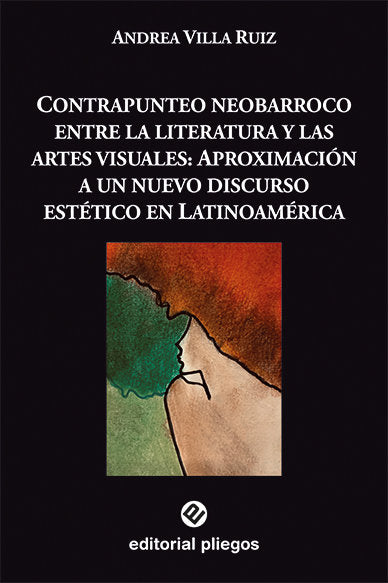 CONTRAPUNTEO NEOBARROCO ENTRE LA LITERATURA Y LAS ARTES VISU, de VILLA RUIZ, ANDREA | portada del libro