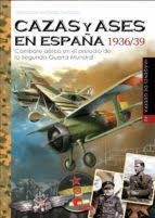 CAZAS Y ASES EN ESPAÑA 1936/39, de Martínez Canales, Francisco | portada del libro