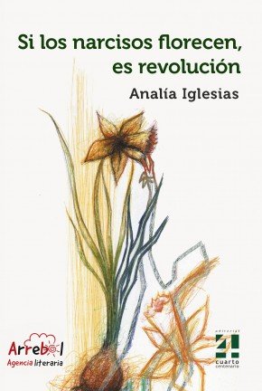 SI LOS NARCISOS FLORECEN ES REVOLUCION, de IGLESIAS, ANALIA | portada del libro