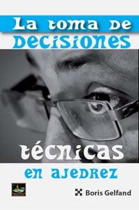 TOMA DE DECISIONES TECNICAS EN AJEDREZ, de GELFAND | portada del libro