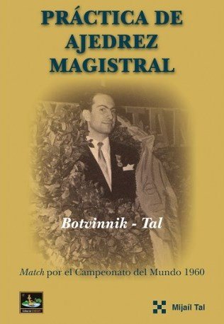 PRACTICA DE AJEDREZ MAGISTRAL, de MIJAIL TAL | portada del libro