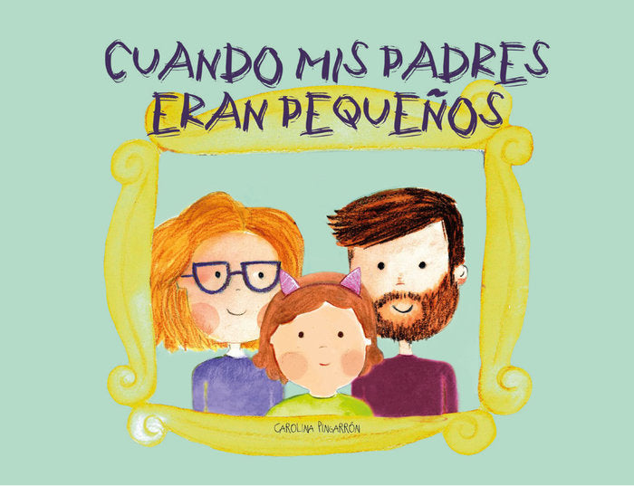 CUANDO MIS PADRES ERAN PEQUEÑOS, de PINGARRON, CAROLINA | portada del libro