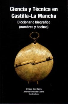 CIENCIA Y TECNICA EN CASTILLA LA MANCHA DICCIONARIO BIOGRAF, de DIEZ,ENRIQUE | portada del libro
