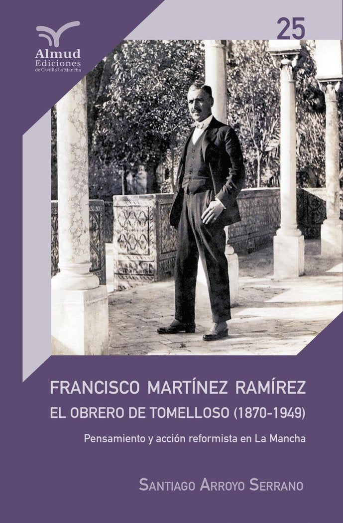 Francisco Martínez Ramírez. El obrero de Tomelloso 1870-1949., de Arroyo Serrano | portada del libro