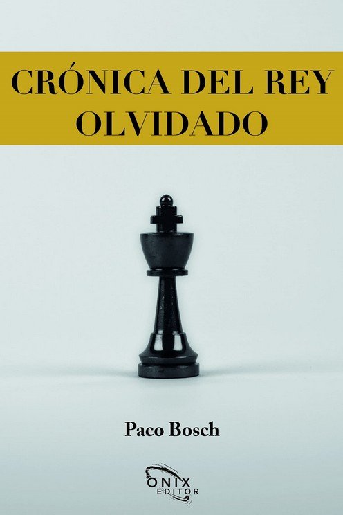 CRONICA DEL REY OLVIDADO, de Bosch Mateu, Francisco José | portada del libro
