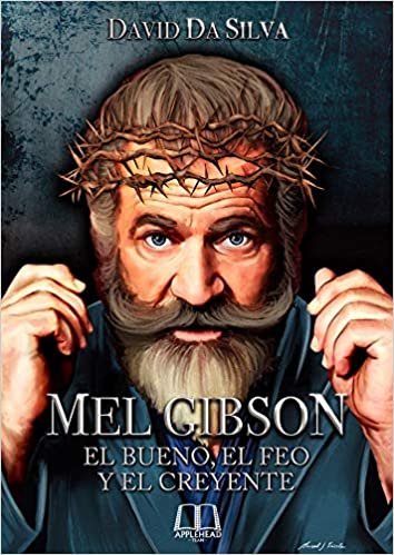 Mel Gibson: El bueno, el feo y el creyente, de Da Silva, David | portada del libro