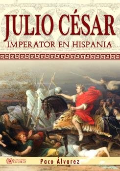 JULIO CESAR. IMPERATOR EN HISPANIA E.I. 010, de PACO ALVAREZ | portada del libro