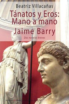 Tánatos y Eros: mano a mano / Jaime Barry, de Villacañas Palomo, Beatriz | portada del libro