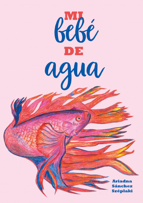 MI BEBE DE AGUA, de SANCHEZ SZEPLAKI, ARIADNA | portada del libro
