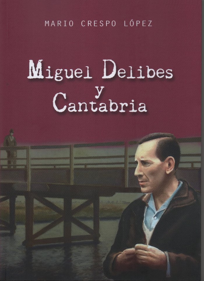 MIGUEL DELIBES Y CANTABRIA.(BIOGRAFIAS), de CRESPO LOPEZ | portada del libro