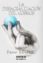 La desacralización del cosmos, de PACO BONILLA | portada del libro